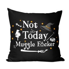 a black pillow with the words not today, muggle pecker on it