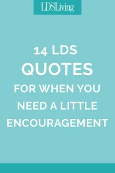 14 LDS Quotes for When You Need a Little Encouragement - LDS Living Lds Yw Quotes, Lds Youth Quotes, Lds Faith Quotes, Lds Spiritual Thought, Lds Quotes Printables, Relief Society Quotes, Young Women Quotes, Trials Quotes