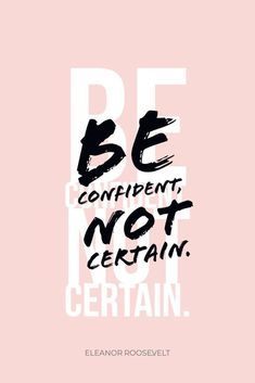 the words be confident not certain are written in black and white on a pink background