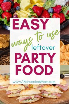 an easy way to use leftover party food is to make sandwiches and fruit salads