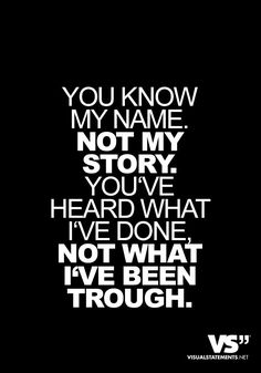 a black and white photo with the words you know my name not my story, you've heard what i've done