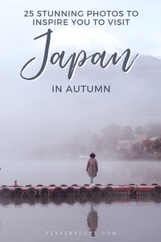 a person standing on a dock with the text 25 stunning photos to inspire you to visit japan in autumn