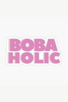 the word boba holic in pink on a white background sticker is shown