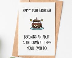 a birthday card with an image of a chocolate cake on it and the words, happy 18th birthday becoming an adult is the dumbest thing you'll ever do