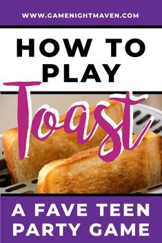 toast with text overlay reading how to play toast a fave teen party game