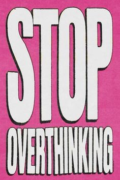 a pink poster with the words stop overthiking on it