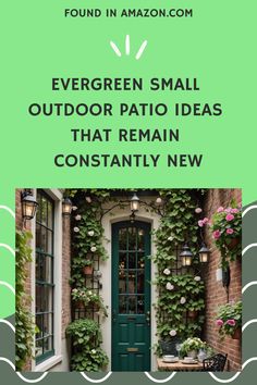 a green door with the words evergreen small outdoor patio ideas that remain constantly new