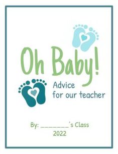 a baby announcement with the words, oh baby advice for our teacher