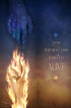 two hands touching each other with fire and stars in the sky behind them that says, you remind me that i'm alive