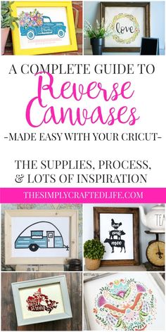 the complete guide to reverse canvases made with your cricut - the supplies, process and lots of inspiration