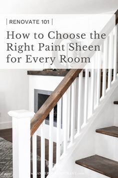 a white staircase with the words renoate 101 how to choose the right paint sheen for every room