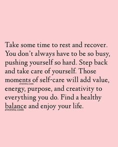 a pink background with the words take some time to rest and recover you don't always have to be so busy, pushing yourself