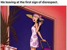 a woman in a pink dress and hat holding a purple suitcase with the words me leaving at the first sign of disrespect