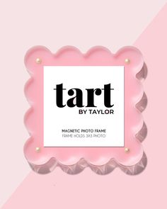 a pink photo frame with the words tart by taylor on it