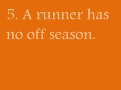 an orange background with the words 5 a runner has no off season