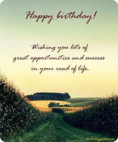 a happy birthday card with an image of a corn field and the words, wishing you lots of great opportunity and success in your road of life