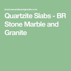 the words granite slabs - br stone marble and granite are in white on a green background