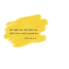 a quote that reads, the right one will make you fall in love with yourself too