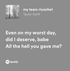 a quote from taylor swift that reads, even on my worst day, did i deserve, babe all the hell you gave me?