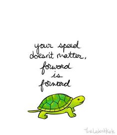 a drawing of a turtle with the words your speed doesn't matter, found as forward