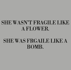 a quote that reads she was fragile like a flower she was fragile like a bomb