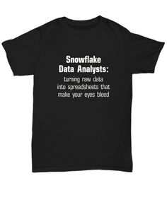 "Snowflake Data Analyst Shirt Funny Gift for Data Scientist T-Shirt Graduate Professional SQL Spreadsheet Data Nerd Unisex T-Shirt Garment Details...   -Fruit Of The Loom HiDENSIT™ TShirt   - 5 oz., preshrunk 100% cotton that feels great!   - Seamless body with set-in sleeves   - Double-needle stitched sleeves, bottom hem and front neck   - 1x1 rib seamless collar   - Shoulder to shoulder taping   - TearAway™ label for max comfort Sizing Details  Size - Width - Height - Sleeve Length  Small - 18 Short Sleeve Graphic T-shirt For Winter, Winter Graphic Print T-shirt With Short Sleeves, Winter Graphic Print Short Sleeve T-shirt, Black Short Sleeve T-shirt For Winter, Winter Crew Neck T-shirt With Text Print, Garment Details, Data Analyst, Data Scientist, Black Coffee Mug