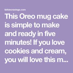 a quote that reads, this oreo mug cake is simple to make and ready in five minutes if you love cookies and cream, you will love this m