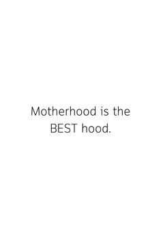 the words motherhood is the best hood on a white background with black text below