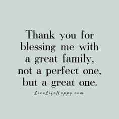 a black and white photo with the words thank you for blessing me with a great family, not a perfect one, but a great one