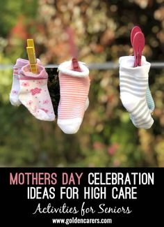 three baby socks hanging on a clothes line with the words mothers day celebration ideas for high care activities