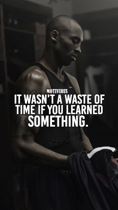 a man in a gym with a quote on it that says, it was't a waste of time if you learned something