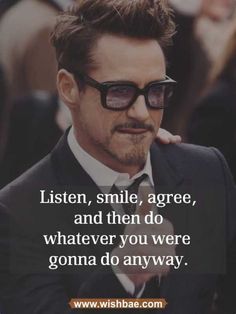 a man in a suit and sunglasses with the quote listen, smile, agree, and then do whatever you were gonna do anyway