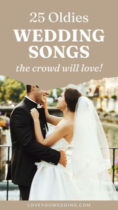 a bride and groom standing next to each other with the words 25 oldies wedding songs the crowd will love