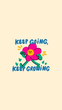 a pink flower with the words keep going, keep growing