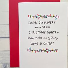 a christmas card that says great customers are not like christmas lights they make everything shine brighter