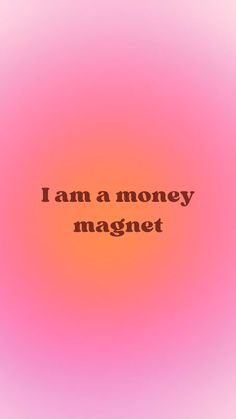 the words i am a money magnet against a pink background