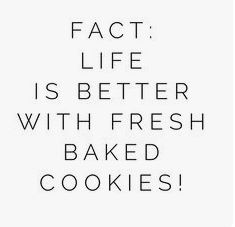 a black and white photo with the words fact life is better with fresh baked cookies