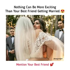 a woman in a wedding dress hugging another woman with the caption, nothing can be more exciting than your best friend getting married