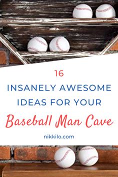 baseballs in a wooden crate with text overlay that reads 16 insanely awesome ideas for your baseball man cave