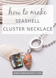 seashell charm necklace with the words how to make seashell clusterer necklace on it