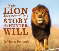 the lion does not tell his story the hunter will