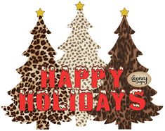 three christmas trees with leopard print on them and the words happy holidays written in red