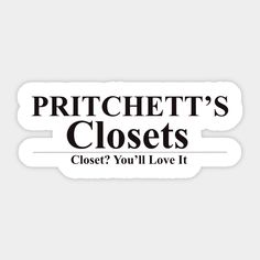 a sticker that says, pritchett's closets close you'll love it