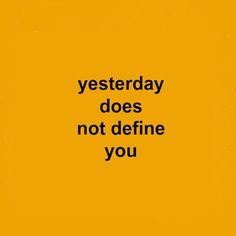 an orange background with the words, yesterday does not define you