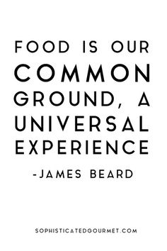 a black and white photo with the words food is our common ground, a universal experience