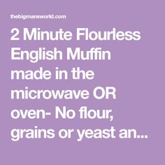 the words 2 minute flour english muffin made in the microwave or oven - no four grains