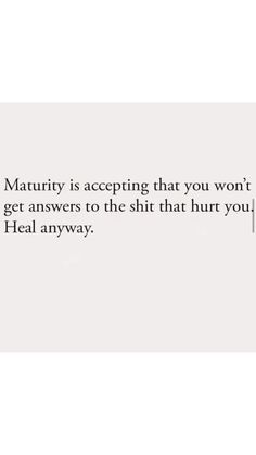 Unanswered Questions Quotes, Healing And Growing Quotes, Acceptance Quotes Letting Go, Maturity Quotes, Acceptance Quotes, Growing Quotes, Godly Woman Quotes, Growth Quotes, Feel Good Quotes