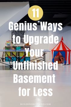 a room with a tent, table and chairs in it that says genius ways to upgrade your unfinished basement for less