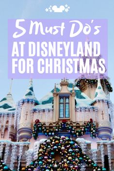 disneyland castle with the words 5 must do's at disneyland for christmas