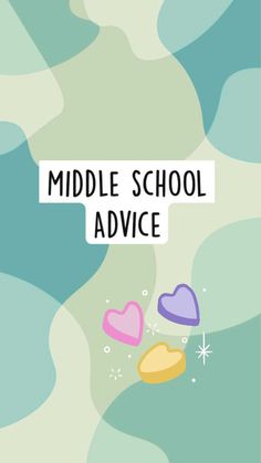 an advertisement for middle school advice with hearts